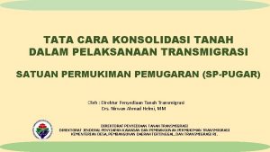 TATA CARA KONSOLIDASI TANAH DALAM PELAKSANAAN TRANSMIGRASI SATUAN