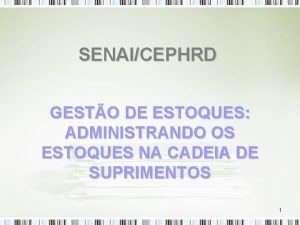 SENAICEPHRD GESTO DE ESTOQUES ADMINISTRANDO OS ESTOQUES NA