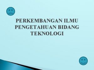 PERKEMBANGAN ILMU PENGETAHUAN BIDANG TEKNOLOGI Perkembangan Peralatan Pada