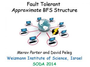 Fault Tolerant Approximate BFS Structure Merav Parter and