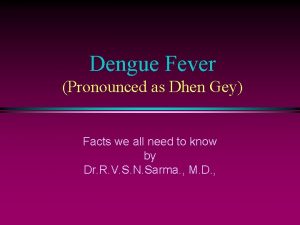 Dengue Fever Pronounced as Dhen Gey Facts we