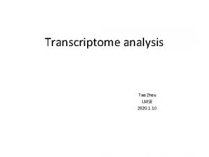 Transcriptome analysis Tao Zhou LMSE 2020 1 10