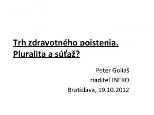 Trh zdravotnho poistenia Pluralita a sa Peter Golia