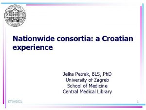 Nationwide consortia a Croatian experience Jelka Petrak BLS