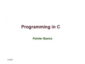 Programming in C Pointer Basics 72809 Why Pointers