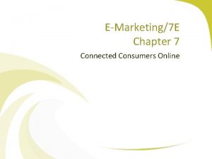 EMarketing7 E Chapter 7 Connected Consumers Online Chapter