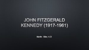 JOHN FITZGERALD KENNEDY 1917 1961 MARTIN ILER 4