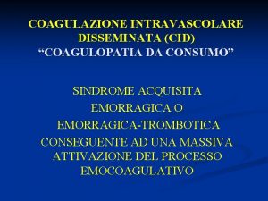 COAGULAZIONE INTRAVASCOLARE DISSEMINATA CID COAGULOPATIA DA CONSUMO SINDROME