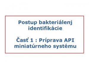 Postup bakterilenj identifikcie as 1 Prprava API miniatrneho