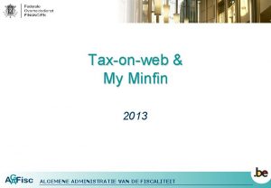 Taxonweb My Minfin 2013 ALGEMENE ADMINISTRATIE VAN DE