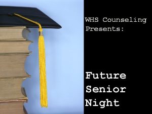 WHS Counseling Presents Future Senior Night Tonights presentation