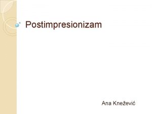 Postimpresionizam Ana Kneevi 1886 poslednja impresionistika izloba Postimpresionizam