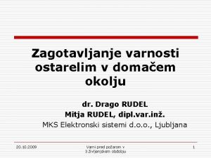 Zagotavljanje varnosti ostarelim v domaem okolju dr Drago