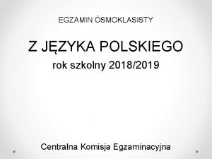 EGZAMIN SMOKLASISTY Z JZYKA POLSKIEGO rok szkolny 20182019