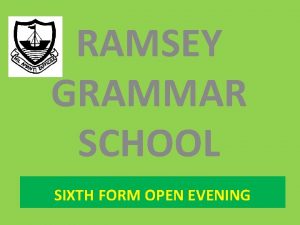 RAMSEY GRAMMAR SCHOOL SIXTH FORM OPEN EVENING The