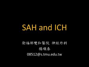 SAH and ICH Clinical Presentations of SAH Headache