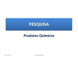 PESQUISA Produtos Qumicos 06112013 SILVANA TORRES LOCALIZAO DO