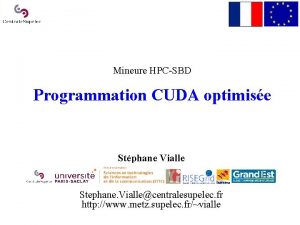 Mineure HPCSBD Programmation CUDA optimise Stphane Vialle Stephane