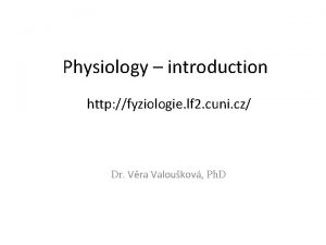 Physiology introduction http fyziologie lf 2 cuni cz