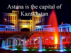 Astana is the capital of Kazakhstan Astana became