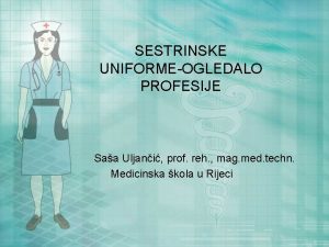 SESTRINSKE UNIFORMEOGLEDALO PROFESIJE Saa Uljani prof reh mag