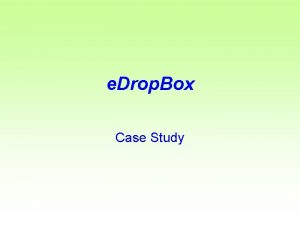 e Drop Box Case Study e Drop Box
