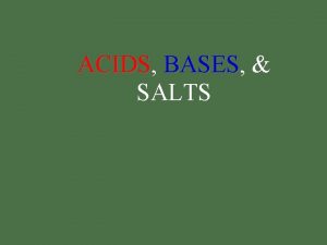 ACIDS ACIDS BASES BASES SALTS Properties of Acids