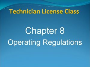 Technician License Class Chapter 8 Operating Regulations Control