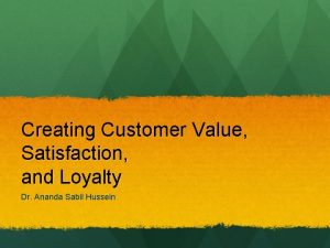 Creating Customer Value Satisfaction and Loyalty Dr Ananda