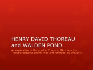 HENRY DAVID THOREAU and WALDEN POND An exploration