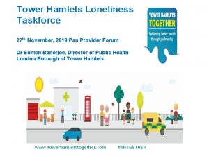 Tower Hamlets Loneliness Taskforce 27 th November 2019