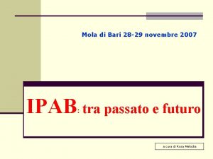 Mola di Bari 28 29 novembre 2007 IPAB