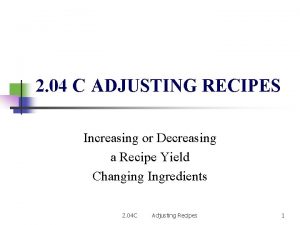 2 04 C ADJUSTING RECIPES Increasing or Decreasing