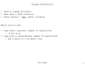 LoopsIteration Used to repeat an action Must have