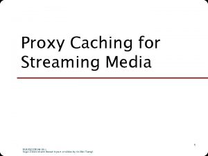 Proxy Caching for Streaming Media 1 NUS SOC