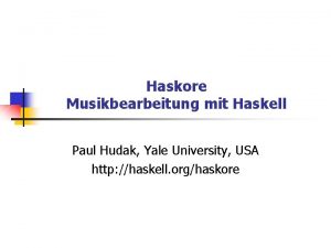 Haskore Musikbearbeitung mit Haskell Paul Hudak Yale University