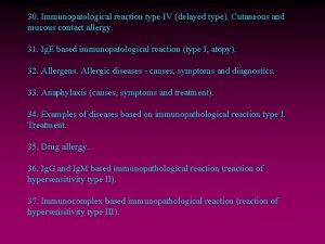 30 Immunopatological reaction type IV delayed type Cutaneous