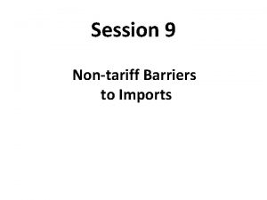 Session 9 Nontariff Barriers to Imports The Effect