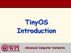 Tiny OS Introduction Advanced Computer Networks Tiny OS