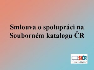 Smlouva o spoluprci na Soubornm katalogu R se