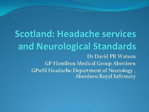 Scotland Headache services and Neurological Standards Dr David