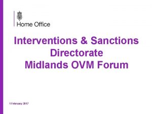 Interventions Sanctions Directorate Midlands OVM Forum 1 February