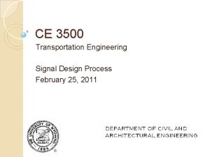 CE 3500 Transportation Engineering Signal Design Process February