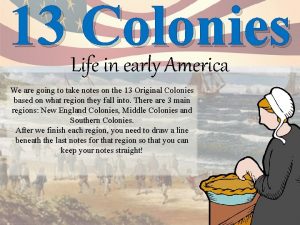 13 Life Colonies in early America We are