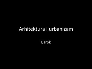 Arhitektura i urbanizam Barok PROSTOR Nacrtajte trobrodnu baziliku