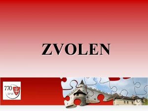 ZVOLEN Content 1 Zvolen of today 2 History