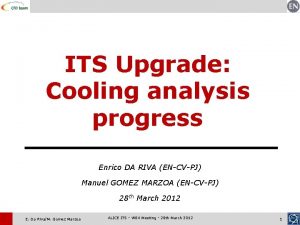 ITS Upgrade Cooling analysis progress Enrico DA RIVA