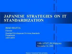 JAPANESE STRATEGIES ON IT STANDARDIZATION ISAO HATTA Director