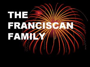 THE FRANCISCAN FAMILY THE FRANCISCAN FAMILY HISTORY l