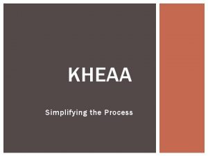 KHEAA Simplifying the Process WHO WE ARE KHEAA